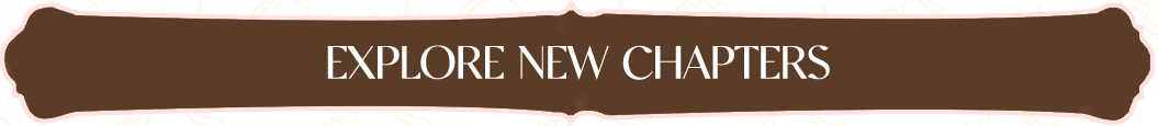 EXPLORE NEW CHAPTERS